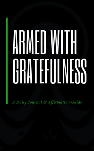 ARMED WITH GRATEFULNESS Journal: A Daily Journal & Affirmation Guide
