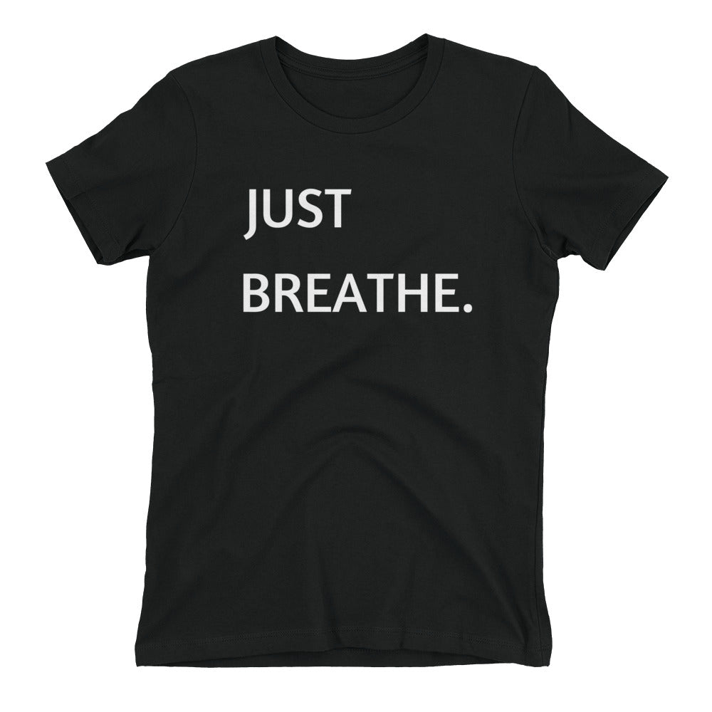 JUST BREATHE.  Ladies Tee-Shirt