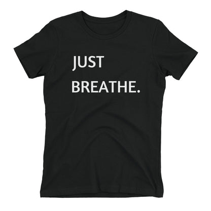 JUST BREATHE.  Ladies Tee-Shirt