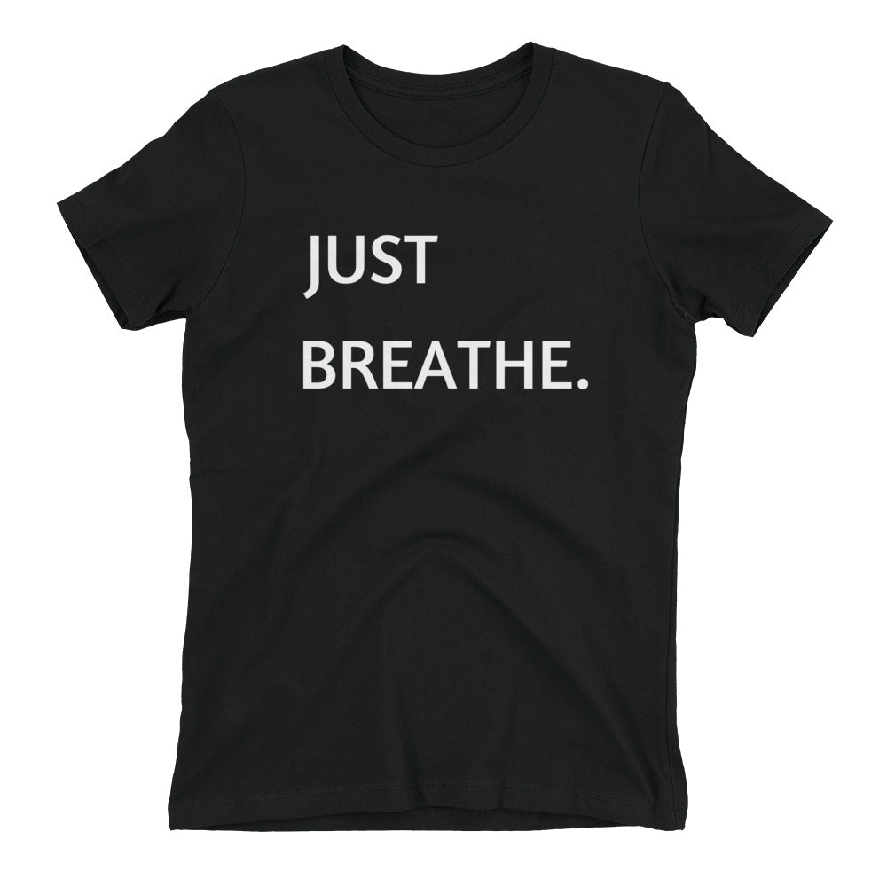 JUST BREATHE.  Ladies Tee-Shirt